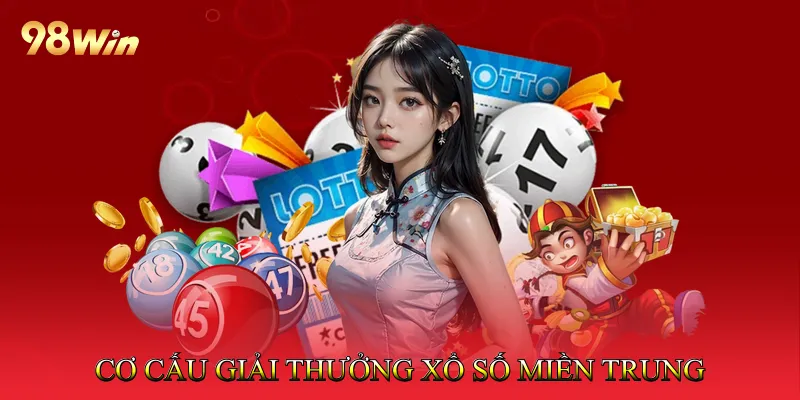 Xổ Số Miền Trung Tra Cứu Kết Quả Minh Bạch, Tiện Lợi 3 Cơ cấu giải thưởng Xổ số miền Trung