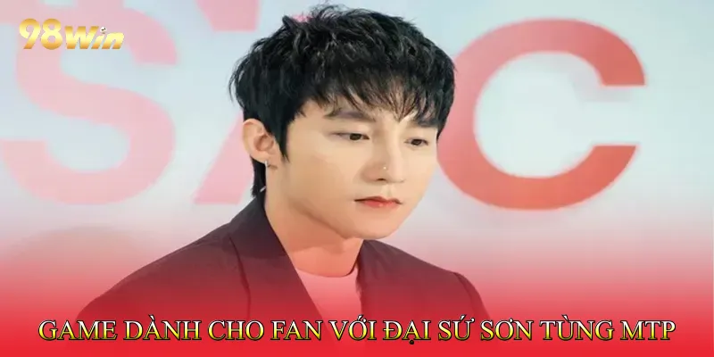 Đại sứ Sơn Tùng MTP 4 Game độc quyền dành cho fan với Đại sứ Sơn Tùng MTP