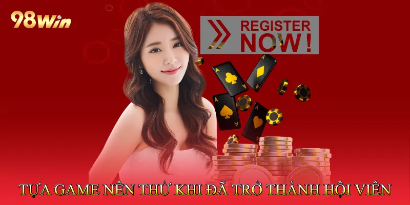 Đăng Ký 98win Dễ Dàng, Nhanh Chóng Trong Một Nốt Nhạc 4 Những tựa game nên thử khi đã trở thành hội viên